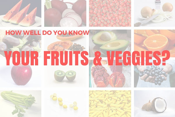 HOW WELL DO YOU KNOW YOUR FRUITS & VEGGIES